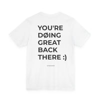YOU'RE DOING GREAT BACK THERE TEE