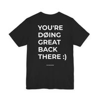 YOU'RE DOING GREAT BACK THERE TEE